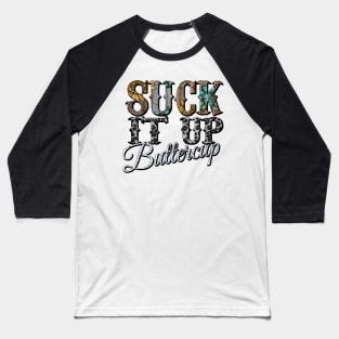 Suck It Up Buttercup sunflower Baseball T-Shirt